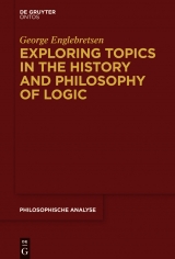 Exploring Topics in the History and Philosophy of Logic -  George Englebretsen