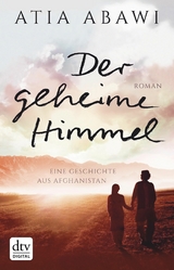 Der geheime Himmel Eine Geschichte aus Afghanistan -  Atia Abawi