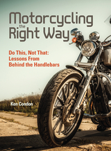 Motorcycling the Right Way -  Ken Condon