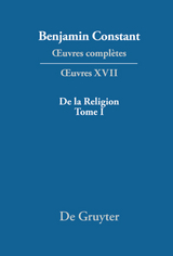 Benjamin Constant: Œuvres complètes. Œuvres / De la Religion, considérée dans sa source, ses formes et ses développements, Tome I - 