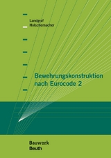 Bewehrungskonstruktion nach Eurocode 2 - Klaus Holschemacher, Karin Landgraf