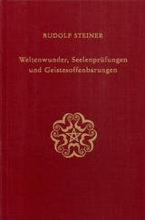 Weltenwunder, Seelenprüfungen und Geistesoffenbarungen - Rudolf Steiner