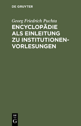 Encyclopädie als Einleitung zu Institutionen-Vorlesungen - Georg Friedrich Puchta