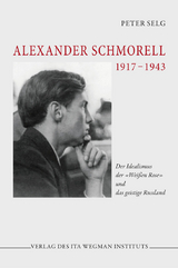 Alexander Schmorell. 1917 – 1943 - Peter Selg