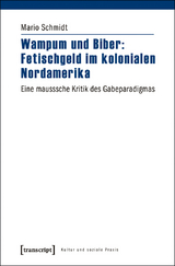 Wampum und Biber: Fetischgeld im kolonialen Nordamerika - Mario Schmidt