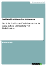 Die Rolle der Eltern - Kind - Interaktion in Bezug auf die Entwicklung von Risikokindern - David Wieblitz, Maximilian Mühlenweg