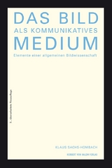 Das Bild als kommunikatives Medium. Elemente einer allgemeinen Bildwissenschaft - Klaus Sachs-Hombach