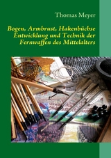 Bogen, Armbrust, Hakenbüchse - Thomas Meyer