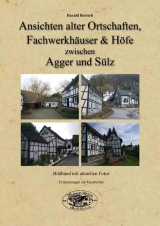 Ansichten alter Ortschaften, Fachwerkhäuser und Höfe zwischen Agger und Sülz - Harald Bertsch