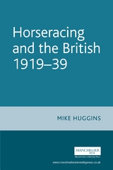 Horseracing and the British, 1919-39 -  Mike Huggins