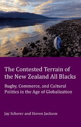 The Contested Terrain of the New Zealand All Blacks - Jay Scherer, Steve Jackson