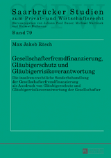 Gesellschafterfremdfinanzierung, Gläubigerschutz und Gläubigerrisikoverantwortung - Max Jakob Rösch