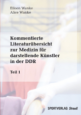 Kommentierte Literaturübersicht zur Medizin für darstellende Künstler in der DDR. Teil 1 - Eileen M. Wanke, Alice Wanke