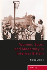 Women, Sport and Modernity in Interwar Britain - Fiona Skillen