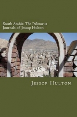 South Arabia: the Palinurus Journals of Jessop Hulton - Hulton, Jessop George De Backburne