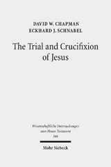 The Trial and Crucifixion of Jesus - David W. Chapman, Eckhard J. Schnabel