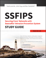 SSFIPS Securing Cisco Networks with Sourcefire Intrusion Prevention System Study Guide - Todd Lammle, Alex Tatistcheff, John Gay