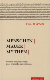 Menschen | Mauer | Mythen - Ewald König