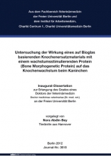 Untersuchung der Wirkung eines auf Bioglas basierenden Knochenersatzmaterials mit einem wachstumsstimulierenden Protein (Bone Morphogenetic Protein) auf das Knochenwachstum beim Kaninchen - Nora Abdin-Bey