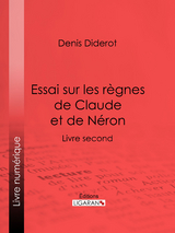 Essai sur les règnes de Claude et de Néron -  Denis Diderot,  Ligaran