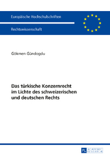 Das türkische Konzernrecht im Lichte des schweizerischen und deutschen Rechts - Gökmen Gündogdu