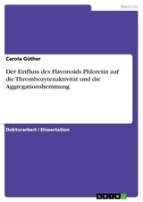 Der Einfluss des Flavonoids Phloretin auf die Thrombozytenaktivität und die Aggregationshemmung -  Carola Güther