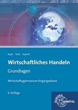 Wirtschaftliches Handeln Grundlagen - Bayer, Ulrich; Feist, Theo; Lüpertz, Viktor