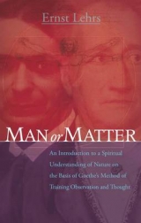 Man or Matter - Lehrs, Ernst; Thomas, Nick; Bortoft, Peter