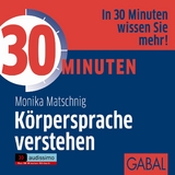 30 Minuten Körpersprache verstehen - Monika Matschnig