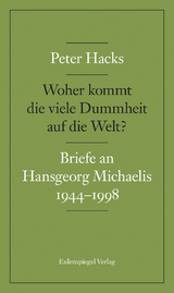 Woher kommt die viele Dummheit auf die Welt? - Peter Hacks, Hansgeorg Michaelis