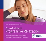 Stressfrei durch Progressive Relaxation - Dietmar Ohm