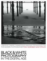 Black and White Photography in the Digital Age - Spence, Ray; Worobiec, Tony