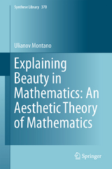 Explaining Beauty in Mathematics: An Aesthetic Theory of Mathematics - Ulianov Montano