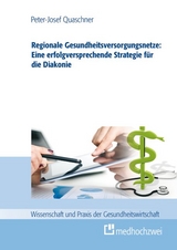 Regionale Gesundheitsversorgungsnetze: Eine erfolgsversprechende Strategie für die Diakonie - Peter-Josef Quaschner