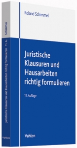 Juristische Klausuren und Hausarbeiten richtig formulieren - Schimmel, Roland