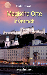 Magische Orte in Österreich - Fritz Fenzl