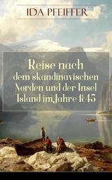 Reise nach dem skandinavischen Norden und der Insel Island im Jahre 1845. - Ida Pfeiffer