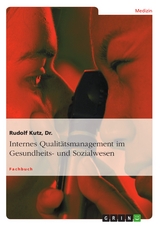 Internes Qualitätsmanagement im Gesundheits- und Sozialwesen -  Rudolf Kutz,  Dr.