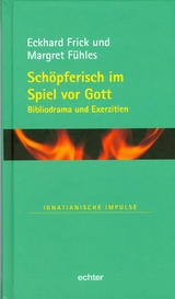 Schöpferisch im Spiel vor Gott - Eckhard Frick, Margret Fühles