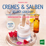 Cremes & Salben selbst gerührt - Ingeborg Josel