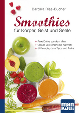 Smoothies für Körper, Geist und Seele. Kompakt-Ratgeber - Barbara Rias-Bucher