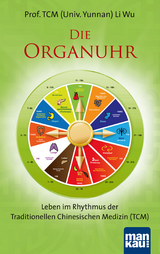 Die Organuhr. Leben im Rhythmus der Traditionellen Chinesischen Medizin (TCM) - Wu Li