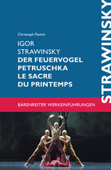 Igor Strawinsky. Der Feuervogel - Petruschka - Le sacre du printemps - Christoph Flamm