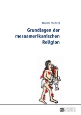 Grundlagen der mesoamerikanischen Religion - Werner Stenzel