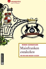 Mainfranken entdecken - Werner Schwanfelder