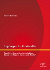 Impfungen im Kindesalter: Besteht in Deutschland ein effektiver Schutz vor Masern, Mumps und Röteln? - Melanie Behrends