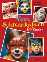 Neue Schminkideen für Kinder - Über 40 frische, freche, süße, coole und gruselige Gesichter schminken. Einhörner, Monster, Superhelden u.v.m. - Nick Wolfe, Brian Wolfe