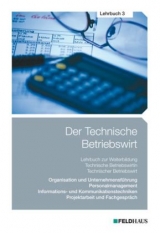 Der Technische Betriebswirt - Lehrbuch 3 - Elke H Schmidt, Jan Glockauer, Harald Beltz, Gerhard Tolkmit, Frank Wessel