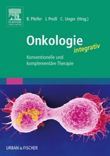 Onkologie integrativ - Pfeifer, Ben; Preiß, Joachim; Unger, Clemens