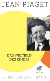 Das Weltbild des Kindes (Schlüsseltexte in 6 Bänden, Bd. 1) - Jean Piaget